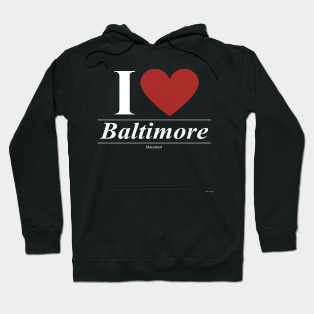 I Love  Baltimore - Gift for Marylander From Maryland MD Hoodie by giftideas